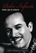 Pedro Infante, Medio Siglo de Idolatría
